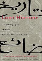 LOST HISTORY; The Enduring Legacy of Muslim Scientists,Thinkers, and Artists