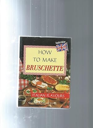 Immagine del venditore per HOW TO MAKE BRUSCHETTE English Edition venduto da ODDS & ENDS BOOKS