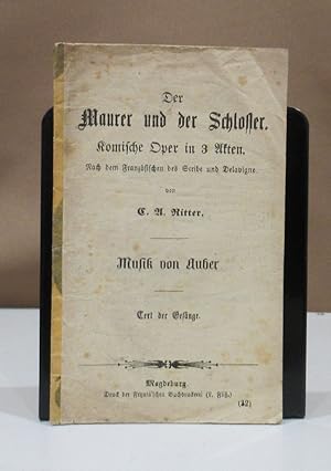 Bild des Verkufers fr Der Maurer und der Schlosser. Komische Oper in 3 Akten. Nach dem Franzsischen des (Eugne) Scribe und (Germain) Delavigne von C. A. Ritter. Text der Gesnge. zum Verkauf von Dieter Eckert