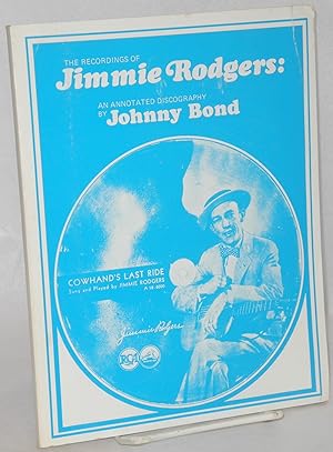 The recordings of Jimmie Rodgers: an annotated discography