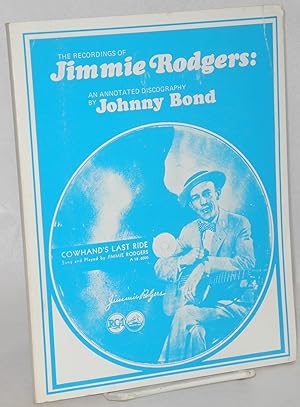 Imagen del vendedor de The recordings of Jimmie Rodgers: an annotated discography a la venta por Bolerium Books Inc.
