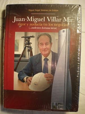 Juan Miguel Villar Mir: rigor y audacia en los negocios (.audentes fortuna iuvat)