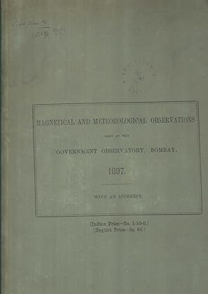 Magnetical and Meteorological Observations made at the Government Observatory, Bombay, 1897.