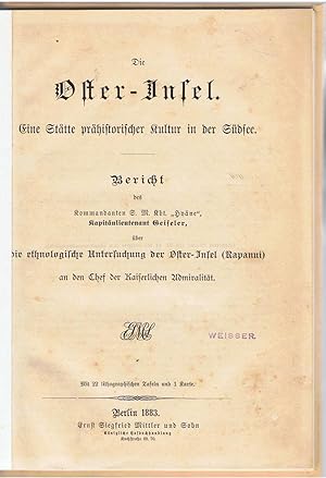 Bild des Verkufers fr Die Oster-Insel. Eine Sttte Prhistorischer Kultur in der Sdsee. Bericht des Kommandanten S.M.Kbt. "Hyne", Kapitnleutenant Geiseler, ber Die Ethnologische Untersuchung Der Oster-Insel (Rapanui) an den Chef Der Kaiserlichen Admiralitt. zum Verkauf von Tinakori Books