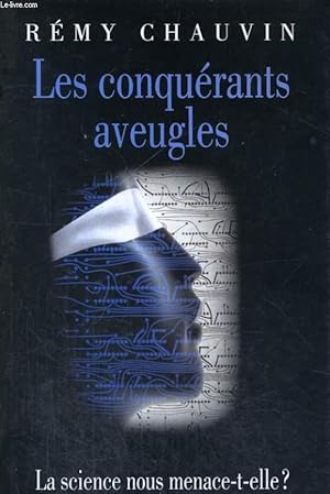 Image du vendeur pour LES CONQUERANTS AVEUGLES - LA SCIENCE NOUS MENACE-T-ELLE ? mis en vente par Le-Livre