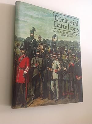 The Territorial Battalions: a pictorial history 1859-1985