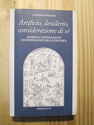Seller image for Artificio, desiderio, considerazione di s : Hobbes e i fondamenti antropologici della politica for sale by Expatriate Bookshop of Denmark