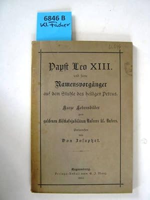 Immagine del venditore per Papst Leo XIII. und seine Namensvorgnger auf dem Stuhle des heiligen Petrus. Kurze Lebensbilder zum goldenen Bischofsjubilum Unseres hl. Vaters. Entworfen von Don Josaphet. venduto da Augusta-Antiquariat GbR