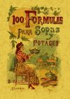 Imagen del vendedor de 100 frmulas para preparar sopas y potajes : recetario econmico y sencillo a la venta por AG Library