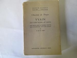 Bild des Verkufers fr Yvain . The Critical Text Of Wendelin Foerster With Introduction, Notes And Glossary By T. B. W. Reid. French Classics Series. zum Verkauf von Goldstone Rare Books