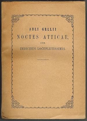 Auli Gellii Noctes Atticae cum indicibus locupletissimis. Ad optimorum librorum fidem accurate ed...