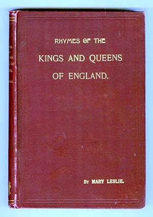 Rhymes of the Kings and Queens of England: Being an Account of the Rulers of England from the Nor...