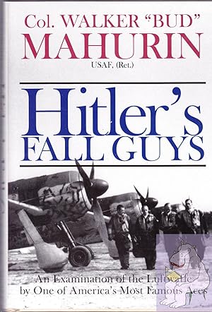 Image du vendeur pour Hitler's Fall Guys: An Examination of the Luftwaffe by One of America's Most Famous Aces mis en vente par Riverhorse Books