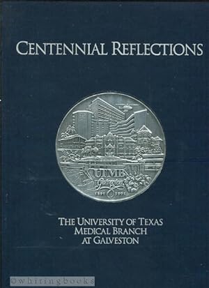 Seller image for Centennial Reflections: The University of Texas Medical Branch at Galveston for sale by Whiting Books