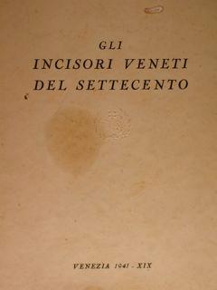 Gli incisori veneti del settecento. Venezia, 28 giugno - 30 settembre 1941.