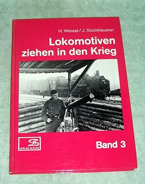 Lokomotiven ziehen in den Krieg. Fotos aus dem Eisenbahnbetrieb im Zweiten Weltkrieg. Band 3.