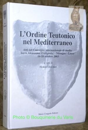 Imagen del vendedor de L'Ordine Teutonico nel Mediterraneo. Atti del Convegno internazionale di studio Torre Alemanna. Cerignola - Mesagne - Lecce. 18 - 18 ottobre 2003. a la venta por Bouquinerie du Varis