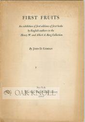 Seller image for FIRST FRUITS, AN EXHIBITION OF FIRST EDITIONS OF FIRST BOOKS BY ENGLISH AUTHORS IN THE HENRY W. AND ALBERT A. BERG COLLECTION for sale by Oak Knoll Books, ABAA, ILAB