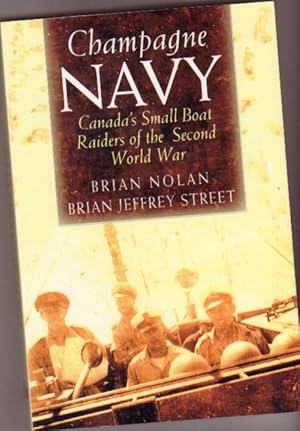 Champagne Navy : Canada's Small Boat Raiders of the Second World War