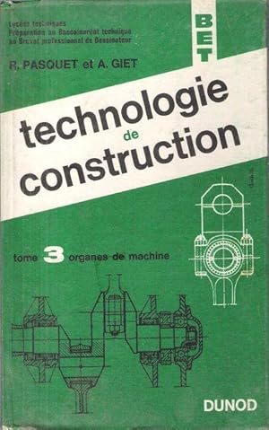 Technologie De Construction . Tome 3 : Organes de Machine