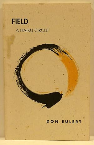 Seller image for FIELD: A HAIKU CIRCLE [SIGNED] for sale by RON RAMSWICK BOOKS, IOBA
