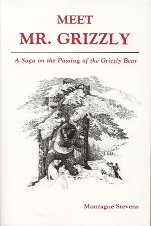 Seller image for MEET MR. GRIZZLY.; A Saga on the Passing of the Grizzly Bear for sale by High-Lonesome Books