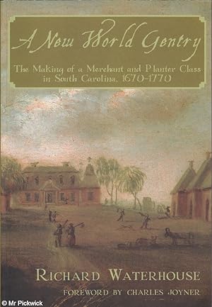 Seller image for A New World Gentry: The Making of a Merchant and Planter Class in South Carolina 1670-1770 for sale by Mr Pickwick's Fine Old Books