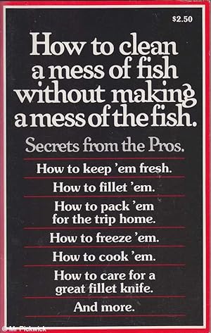 How to Clean a Mess of Fish Without Making a Mess of the Fish: Secrets from the Pros.