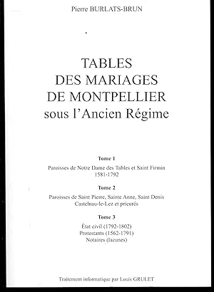 TABLES DES MARIAGES DE MONTPELLIER SOUS L'ANCIEN REGIME. T1- Paroisses de Notre Dame Des Tables e...