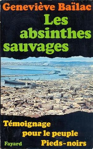 Les absinthes sauvages.Témoignages pour le peuple Pieds-noirs