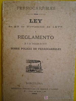 FERROCARRILES. Ley de 23 de Noviembre de 1877 y Reglamento de 8 de setiembre de 1878 sobre Polici...