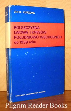 Polszczyzna Lwowa i Kresow Poludniowo-Wschodnich do 1939 roku.