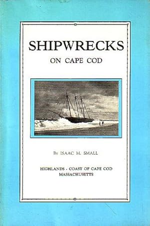 Seller image for SHIPWRECKS ON CAPE COD - The story of a few of the many hundred shipwrecks which have occurred on Cape Cod for sale by Jean-Louis Boglio Maritime Books