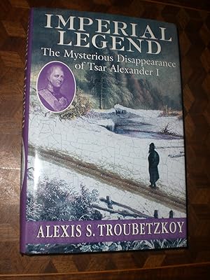 Seller image for Imperial Legend : The Mysterious Disappearance of Tsar Alexander I *INSCRIBED* for sale by Magnus