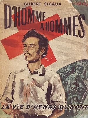 D'homme à hommes - la vie d'Henri Dunant -