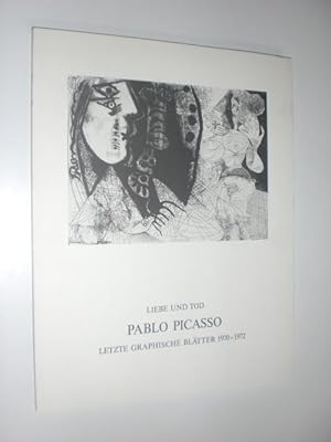 Liebe und Tod. Pablo Picasso. Letzte Graphische Blätter 1970-1972. Ausstellungskatalog. Duisburg ...