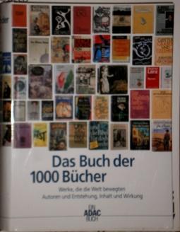 Das Buch der 1000 Bücher. Werke, die die Welt bewegten. Autoren und Entstehung, Inhalt und Wirkung.