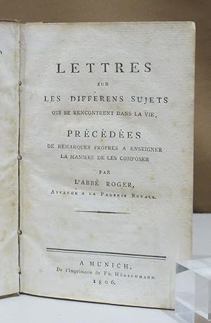 Image du vendeur pour Lettres sur les diffrens Sujets qui se rencontrement dans la vie. Prcdes de remarques propres a enseigner la maniere de les composers. mis en vente par Dieter Eckert