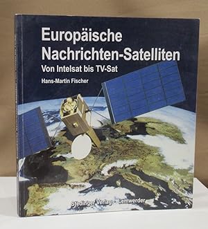 Europäische Nachrichten-Satelliten. Von Intelsat bis TV-Sat. Lemwerder, Stedinger 2006.