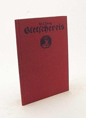 Image du vendeur pour Gletschereis / Ludwig Lang. Unter Mitarb. von Walther Flaig mis en vente par Versandantiquariat Buchegger