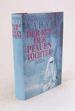 Imagen del vendedor de Der Ruf der Pfauentochter : Roman / Gina Barkhordar Nahai. Aus dem Amerikan. von Angelika Bardeleben a la venta por Versandantiquariat Buchegger