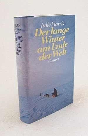 Image du vendeur pour Der lange Winter am Ende der Welt : Roman / Julie Harris. Aus dem Engl. von Hans-Joachim Maass mis en vente par Versandantiquariat Buchegger