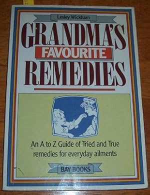 Grandma's Favourite Remedies: An A to Z Guide of Tried and True Remedies for Everyday Ailments