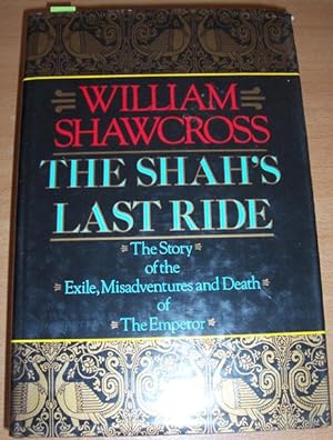 Shah's Last Ride, The: The Story of the Exile, Misadventures and Death of the Emperor