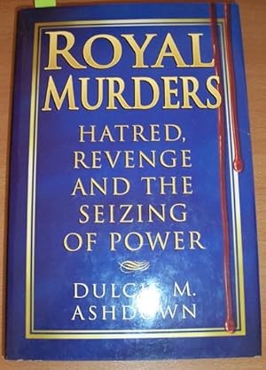 Royal Murders: Hatred, Revenge and the Seizing of Power