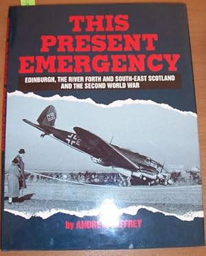 Seller image for This Present Emergency: Edinburgh, The River Forth and South-East Scotland and the Second World War for sale by Reading Habit