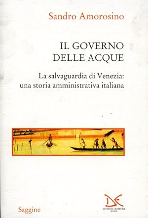 Image du vendeur pour Il governo delle acque. La salvaguardia di Venezia: una storia amministrativa italiana. mis en vente par FIRENZELIBRI SRL