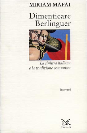 Bild des Verkufers fr Dimenticare Berlinguer. La sinistra italiana e la tradizione comunista. zum Verkauf von FIRENZELIBRI SRL