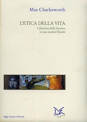 Imagen del vendedor de L'etica della vita. I dilemmi della bioetica in una societ liberale. a la venta por FIRENZELIBRI SRL