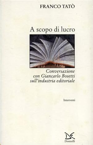 Bild des Verkufers fr A scopo di lucro. Conversazione con Giancarlo Bosetti sull'industria editoriale. zum Verkauf von FIRENZELIBRI SRL